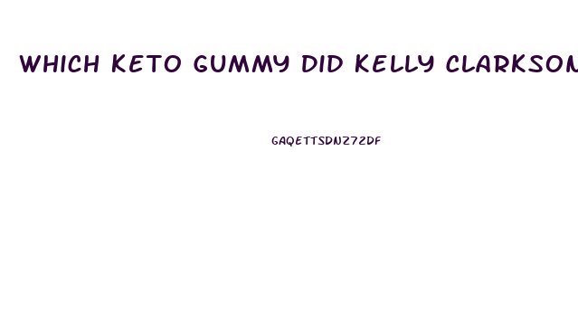 Which Keto Gummy Did Kelly Clarkson Use