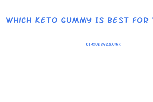Which Keto Gummy Is Best For Weight Loss