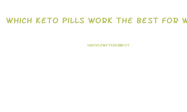 Which Keto Pills Work The Best For Weight Loss