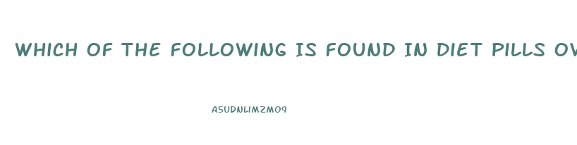 Which Of The Following Is Found In Diet Pills Over The Counter Causes One To Lose Water Weight