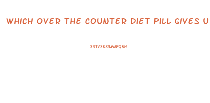 Which Over The Counter Diet Pill Gives U The Best Energy