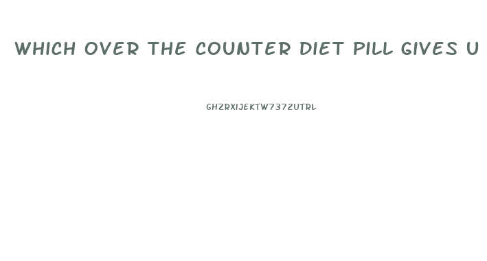 Which Over The Counter Diet Pill Gives U The Best Energy