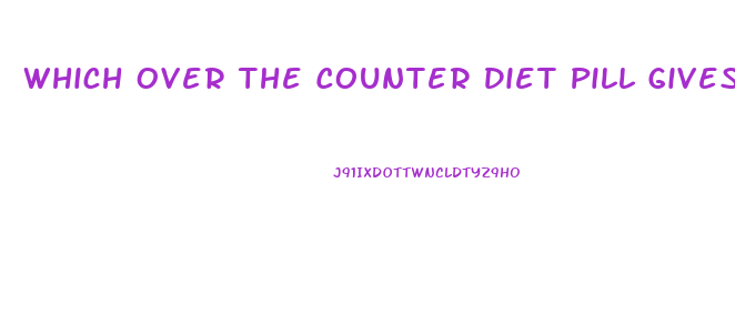 Which Over The Counter Diet Pill Gives U The Best Energy