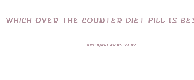 Which Over The Counter Diet Pill Is Best