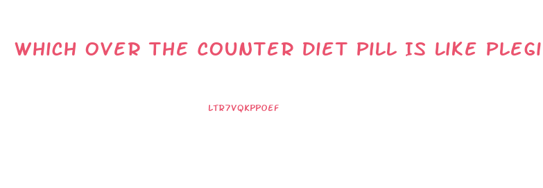 Which Over The Counter Diet Pill Is Like Plegine