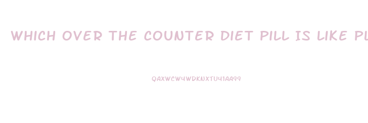 Which Over The Counter Diet Pill Is Like Plegine