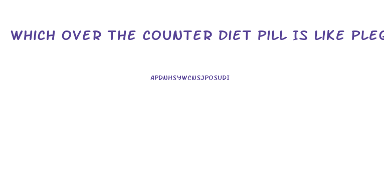 Which Over The Counter Diet Pill Is Like Plegine