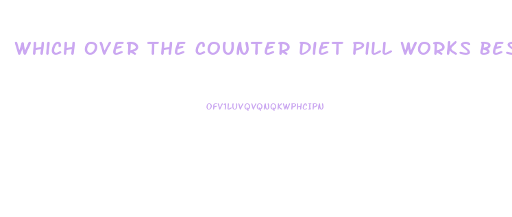 Which Over The Counter Diet Pill Works Best No Ads