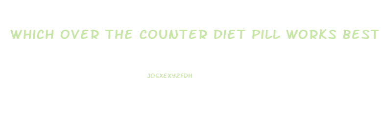 Which Over The Counter Diet Pill Works Best No Ads