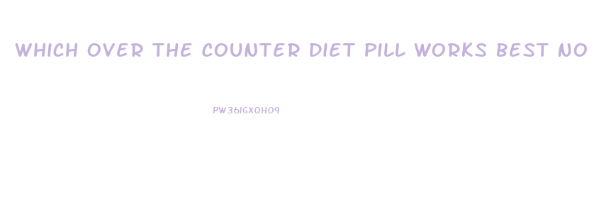 Which Over The Counter Diet Pill Works Best No Ads