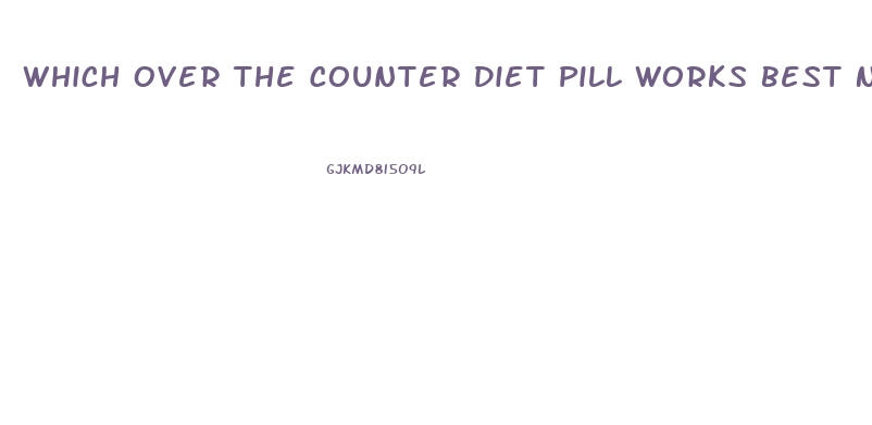 Which Over The Counter Diet Pill Works Best No Ads