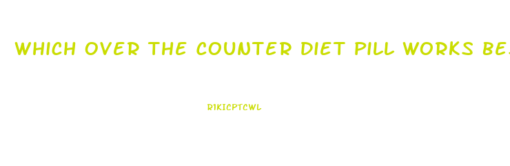 Which Over The Counter Diet Pill Works Best No Ads