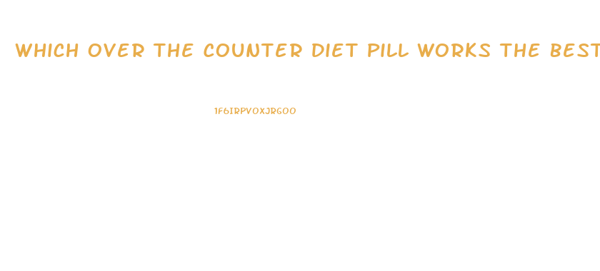 Which Over The Counter Diet Pill Works The Best