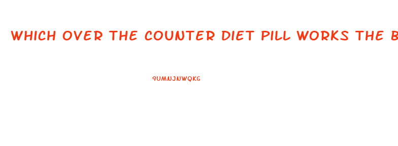 Which Over The Counter Diet Pill Works The Best