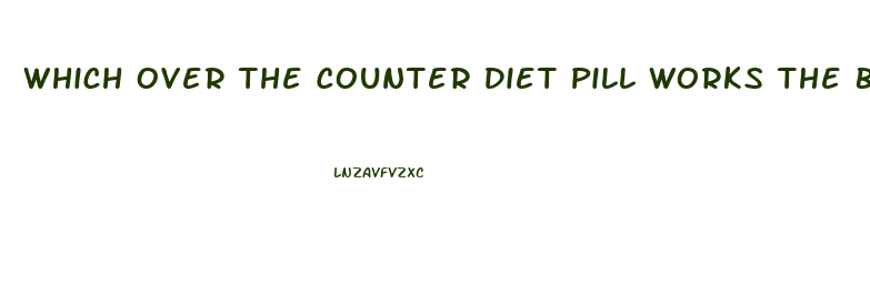 Which Over The Counter Diet Pill Works The Best