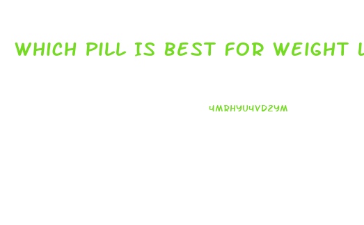 Which Pill Is Best For Weight Loss