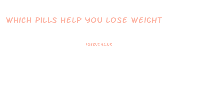 Which Pills Help You Lose Weight