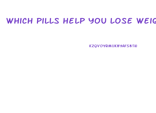 Which Pills Help You Lose Weight
