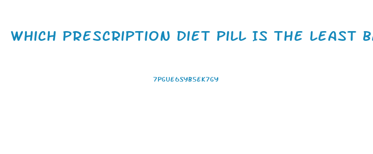 Which Prescription Diet Pill Is The Least Bad For You