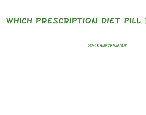 Which Prescription Diet Pill Is The Least Bad For You