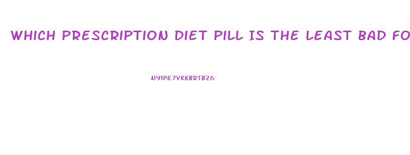 Which Prescription Diet Pill Is The Least Bad For You