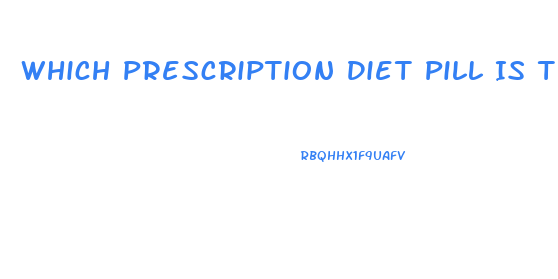 Which Prescription Diet Pill Is The Least Bad For You