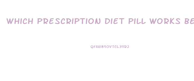 Which Prescription Diet Pill Works Best