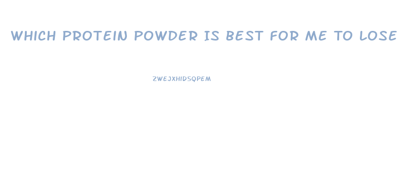 Which Protein Powder Is Best For Me To Lose Weight