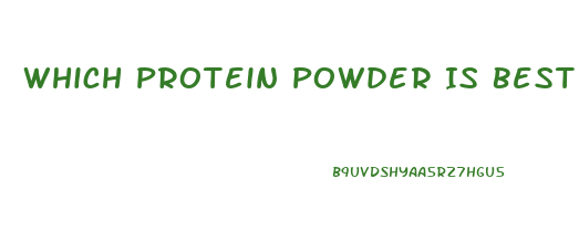 Which Protein Powder Is Best For Me To Lose Weight