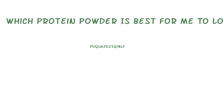 Which Protein Powder Is Best For Me To Lose Weight