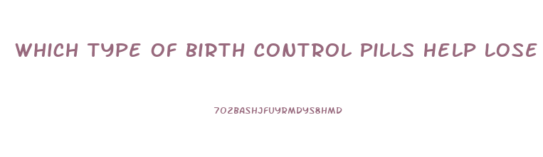 Which Type Of Birth Control Pills Help Lose Weight