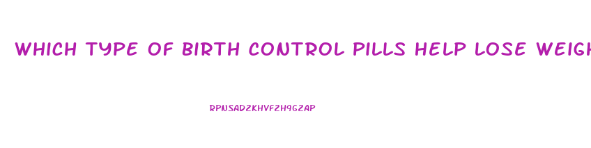 Which Type Of Birth Control Pills Help Lose Weight