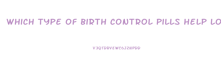 Which Type Of Birth Control Pills Help Lose Weight