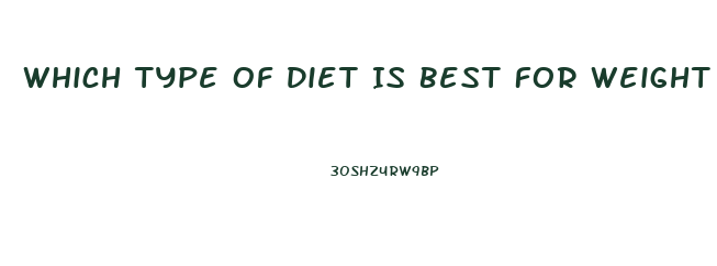 Which Type Of Diet Is Best For Weight Loss