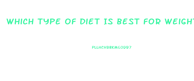 Which Type Of Diet Is Best For Weight Loss