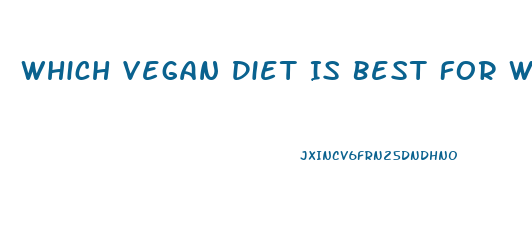 Which Vegan Diet Is Best For Weight Loss