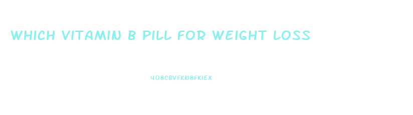 Which Vitamin B Pill For Weight Loss