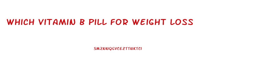 Which Vitamin B Pill For Weight Loss