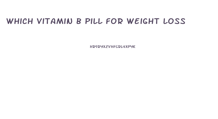 Which Vitamin B Pill For Weight Loss