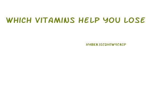 Which Vitamins Help You Lose Weight