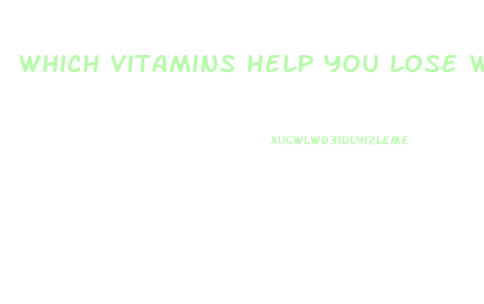 Which Vitamins Help You Lose Weight