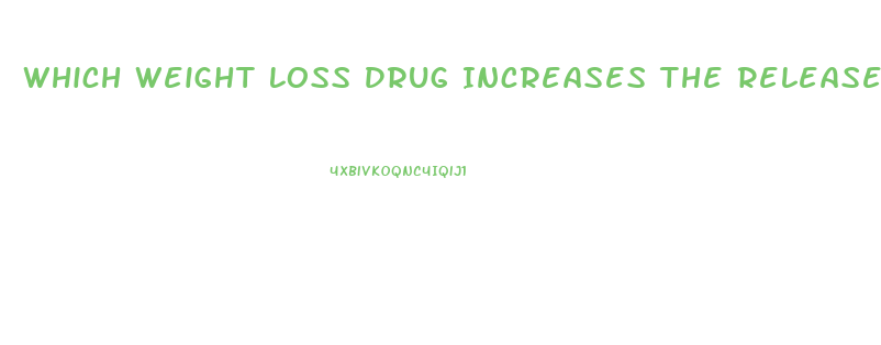 Which Weight Loss Drug Increases The Release Of Norepinephrine