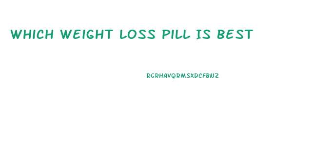 Which Weight Loss Pill Is Best