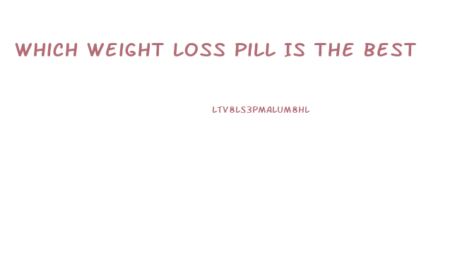 Which Weight Loss Pill Is The Best