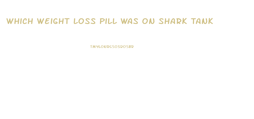 Which Weight Loss Pill Was On Shark Tank