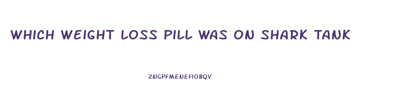 Which Weight Loss Pill Was On Shark Tank