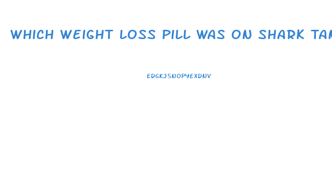 Which Weight Loss Pill Was On Shark Tank