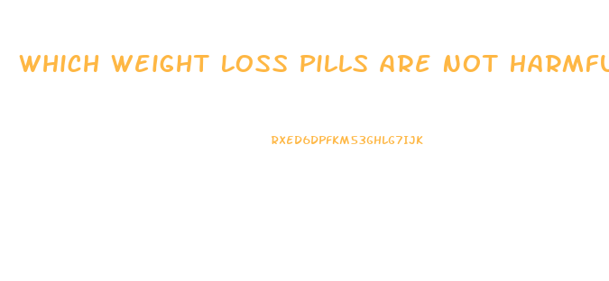 Which Weight Loss Pills Are Not Harmful