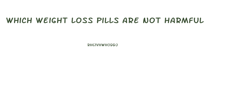 Which Weight Loss Pills Are Not Harmful