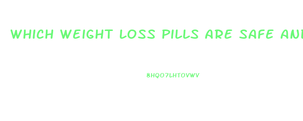 Which Weight Loss Pills Are Safe And Effective